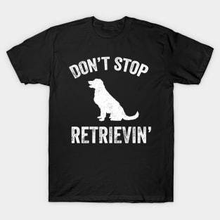 Don't stop retrievin T-Shirt